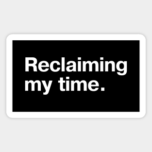 Reclaiming my time. Magnet